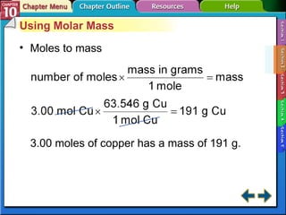 Section 10-2 Using Molar Mass Moles to mass 3.00 moles of copper has a mass of 191 g. 