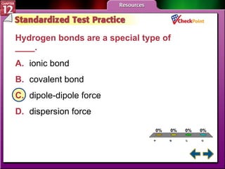 A B C D STP 4 Hydrogen bonds are a special type of ____.  A. ionic bond   B. covalent bond   C. dipole-dipole force   D. dispersion force   