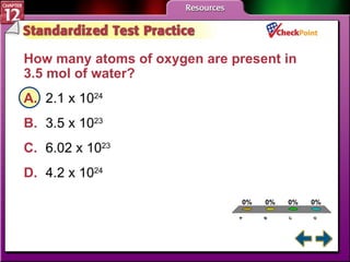 A B C D STP 5 How many atoms of oxygen are present in 3.5 mol of water?   A. 2.1 x 10 24   B. 3.5 x 10 23   C. 6.02 x 10 23   D. 4.2 x 10 24   