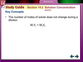Study Guide 2 Section 14.2  Solution Concentration  (cont.) Key Concepts The number of moles of solute does not change during a dilution. M 1 V 1  =  M 2 V 2 