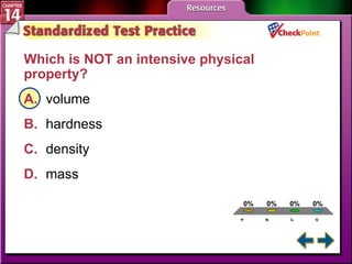 A B C D STP 1 Which is NOT an intensive physical property?   A. volume   B. hardness   C. density   D. mass   
