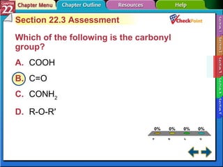 A B C D Section 22-3 Section 22.3 Assessment Which of the following is the carbonyl group?  A. COOH   B. C=O   C. CONH 2   D. R-O-R′   