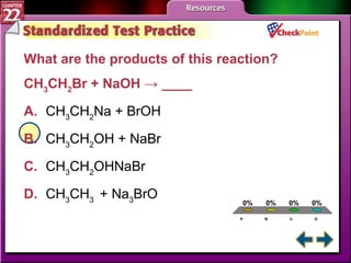 A B C D STP 1 What are the products of this reaction? CH 3 CH 2 Br + NaOH -> ____  A. CH 3 CH 2 Na + BrOH B. CH 3 CH 2 OH + NaBr   C. CH 3 CH 2 OHNaBr D. CH 3 CH 3  + Na 3 BrO 