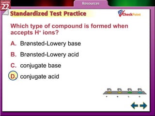 A B C D STP 5 Which type of compound is formed when accepts H +  ions?   A. Brønsted-Lowery base   B. Brønsted-Lowery acid   C. conjugate base   D. conjugate acid   
