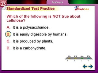 A B C D STP 1 Which of the following is NOT true about cellulose?  A. It is a polysaccharide.   B. It is easily digestible by humans.   C. It is produced by plants.   D. It is a carbohydrate.   
