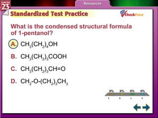 A B C D STP 3 What is the condensed structural formula of 1-pentanol?  A. CH 3 (CH 2 ) 4 OH   B. CH 3 (CH 2 ) 3 COOH   C. CH 3 (CH 2 ) 3 CH=O   D. CH 2 -O-(CH 2 ) 3 CH 3   