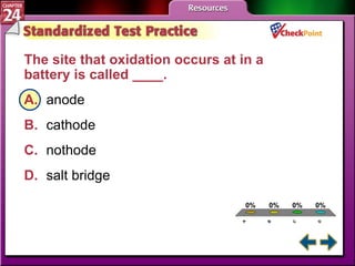 A B C D STP 2 The site that oxidation occurs at in a battery is called ____.  A. anode   B. cathode   C. nothode   D. salt bridge   