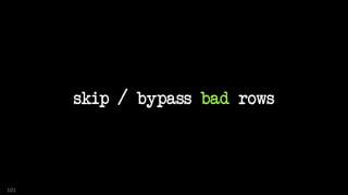 skip / bypass bad rows
101
 