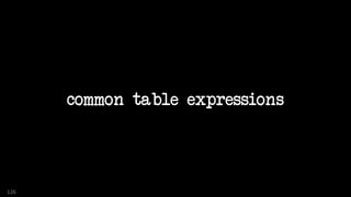 common table expressions
126
 