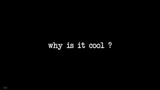 why is it cool ?
131
 