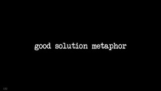 good solution metaphor
132
 