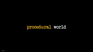 procedural world
140
 