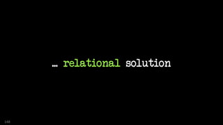 ... relational solution
148
 