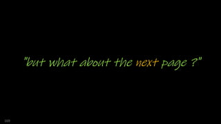 169
"but what about the next page ?"
 