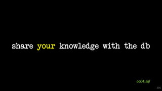 205
share your knowledge with the db
oc04.sql
 