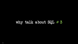 why talk about SQL # 3
31
 