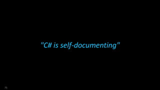 "C# is self-documenting"
75
 