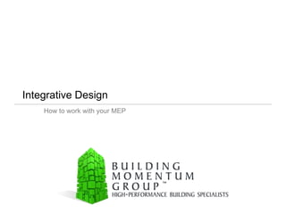 Integrative Design
    How to work with your MEP
 