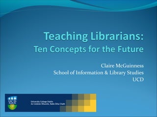 Claire McGuinness
School of Information & Library Studies
UCD
 