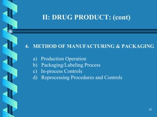 II: DRUG PRODUCT: (cont) 4.  METHOD OF MANUFACTURING & PACKAGING  a)  Production Operation  b)  Packaging/Labeling Process  c)  In-process Controls  d)  Reprocessing Procedures and Controls  