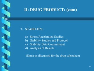 II: DRUG PRODUCT: (cont) 7.  STABILITY:  a)  Stress/Accelerated Studies  b)  Stability Studies and Protocol  c)  Stability Data/Commitment  Analysis of Results (Same as discussed for the drug substance)  