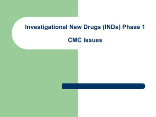 Investigational New Drugs (INDs) Phase 1CMC Issues 