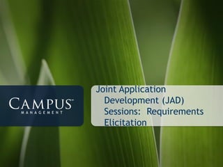 Joint Application
  Development (JAD)
  Sessions: Requirements
  Elicitation
 
