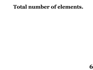 Total number of elements.
6
 
