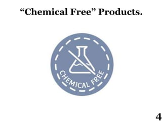 “Chemical Free” Products.
4
 