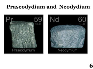 Praseodydium and Neodydium
6
 