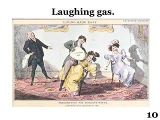 10
Laughing gas.
 