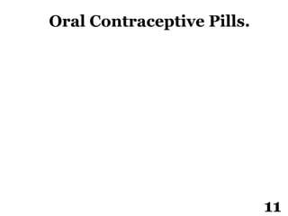11
Oral Contraceptive Pills.
 