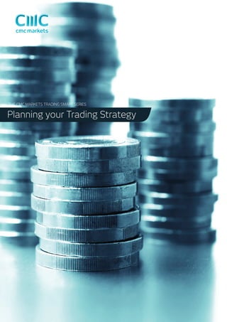 THE CMC MARKETS TRADING SMART SERIES

Planning your Trading Strategy

 