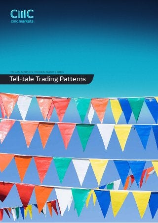 THE CMC MARKETS TRADING SMART SERIES

Tell-tale Trading Patterns

 