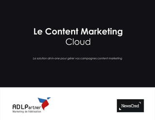 Le Content Marketing
Cloud
La solution all-in-one pour gérer vos campagnes content marketing

 
