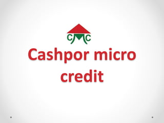 Cashpor micro
credit
 