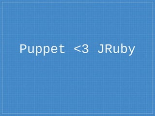 Puppet <3 JRuby
 