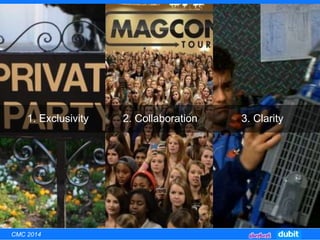 1. Exclusivity 2. Collaboration 3. Clarity
CMC 2014
 