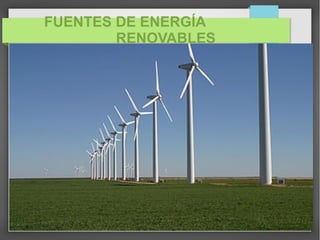 FUENTES DE ENERGÍA
RENOVABLES
 