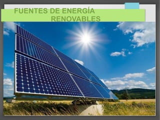 FUENTES DE ENERGÍA
RENOVABLES
 