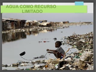 AGUA COMO RECURSO
LIMITADO
 