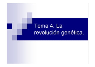 Tema 4. La
revolución genética.
 