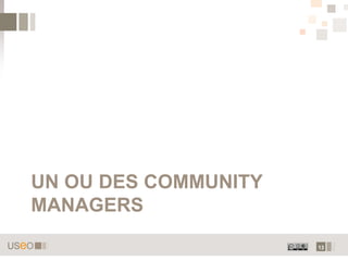 UN OU DES COMMUNITY
MANAGERS
                      13
 