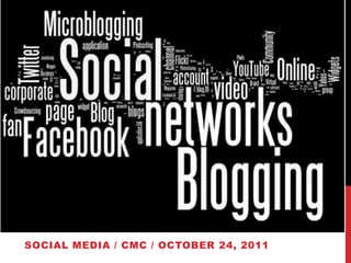 SOCIAL MEDIA / CMC / OCTOBER 24, 2011
 