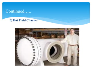 6) Hot Fluid Channel
Continued…..
 