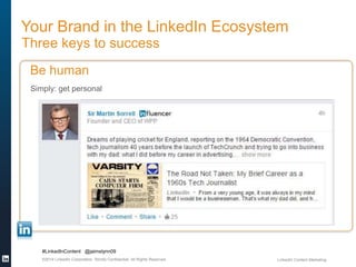 Your Brand in the LinkedIn Ecosystem 
Three keys to success 
Be human 
Simply: get personal 
#LinkedInContent @jaimelynn09...