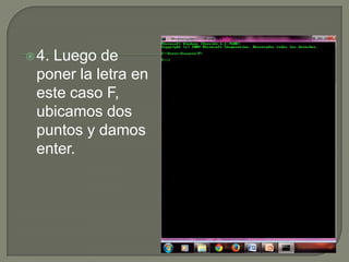  4.

Luego de
poner la letra en
este caso F,
ubicamos dos
puntos y damos
enter.

 