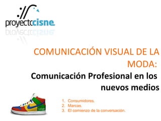 COMUNICACIÓN VISUAL DE LA MODA:   Comunicación Profesional en los  nuevos medios ,[object Object],[object Object],[object Object]