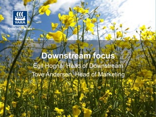 Downstream focus
 Egil Hogna, Head of Downstream
Tove Andersen, Head of Marketing
 
