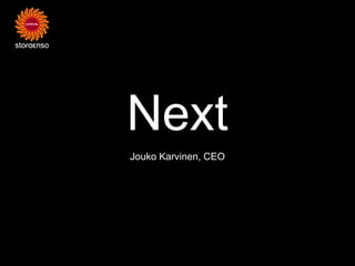 Next
Jouko Karvinen, CEO
 